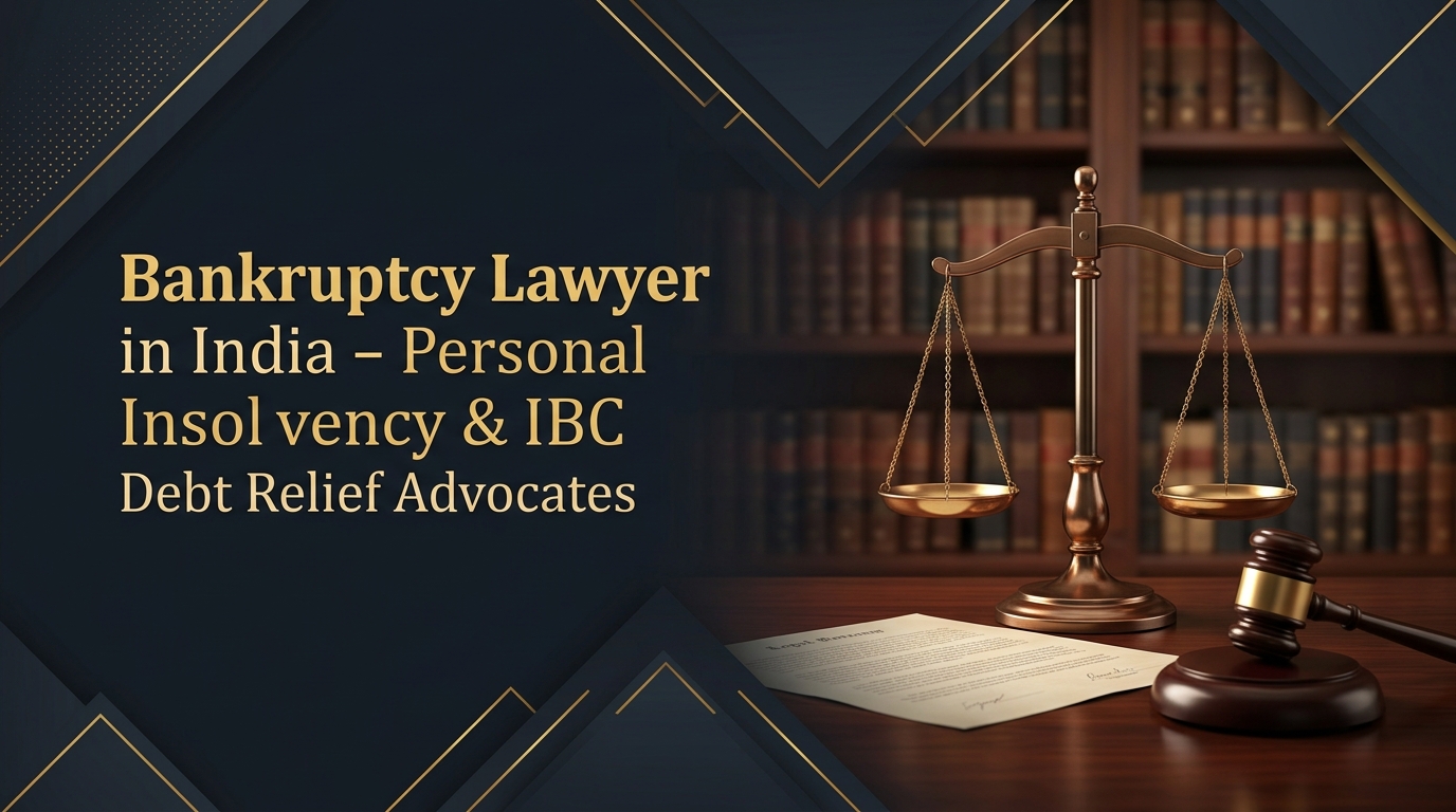 Bankruptcy Lawyer in India - Personal Insolvency & IBC Debt Relief Architecture
